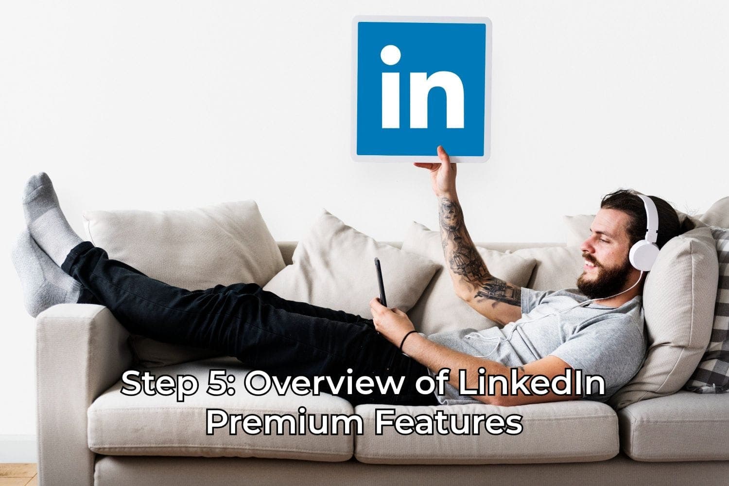 Шаг 5: Обзор функций LinkedIn Premium